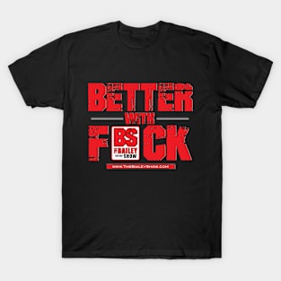 THE BS BETTER WITH F*** T-Shirt